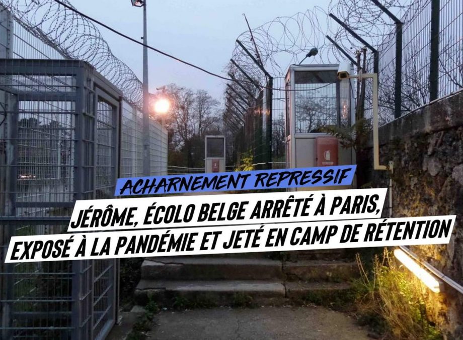 Acharnement répressif : un manifestant belge arrêté à Paris, exposé à la pandémie et jeté en camp de rétention