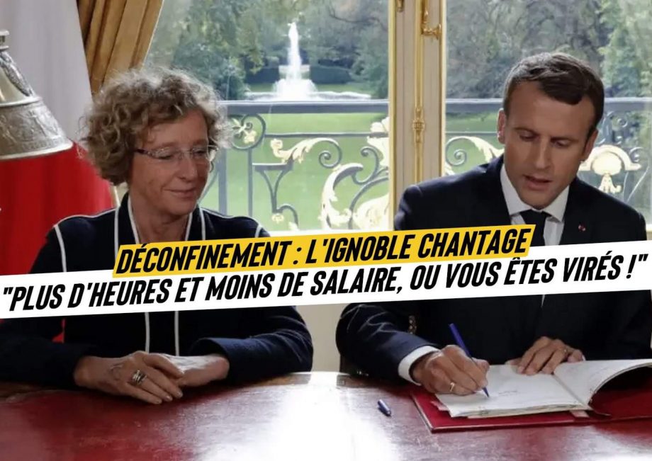 Déconfinement, l’ignoble chantage du pouvoir : «Travaillez plus pour moins de salaire, ou vous êtes virés !»