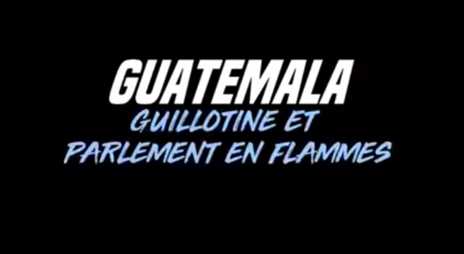 Guatemala : guillotine et Parlement en flammes