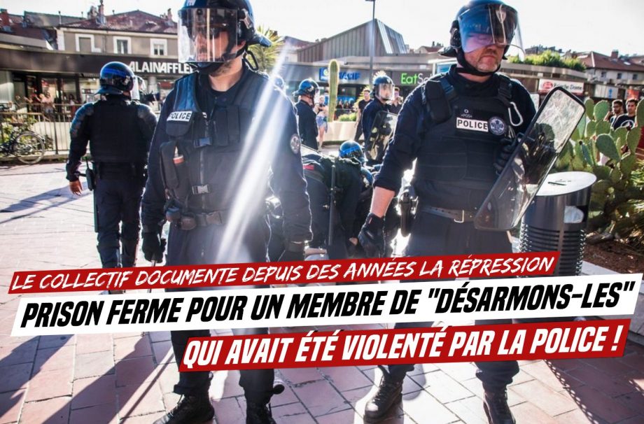 Prison ferme pour un membre du collectif « Désarmons-Les » !
