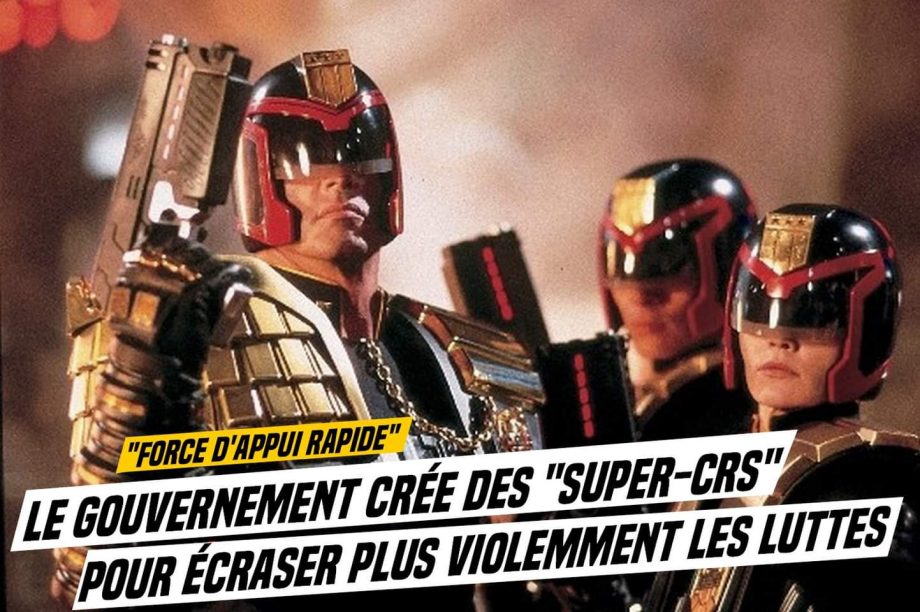 Des «super-CRS» pour anéantir encore plus violemment les contestations
