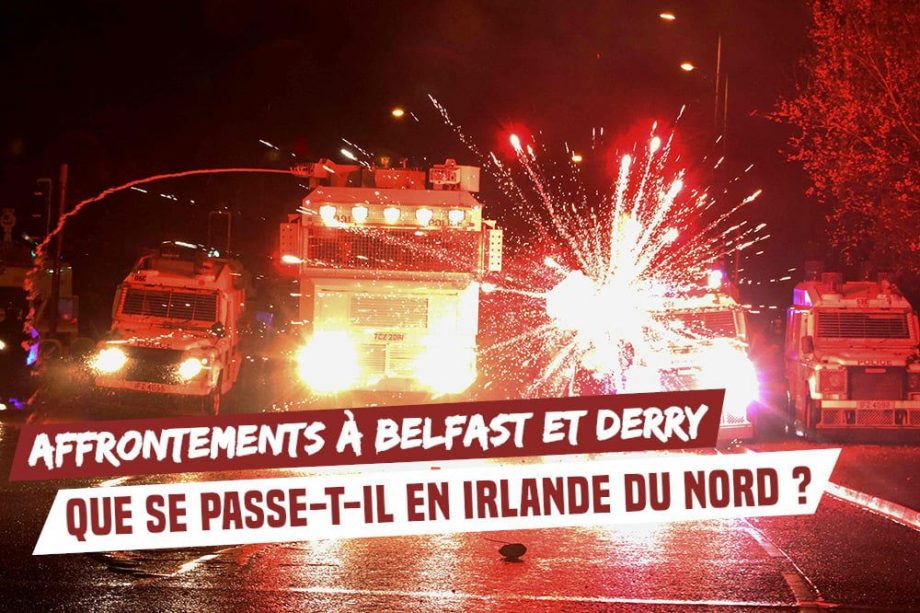 Affrontements à Belfast et Derry : que se passe-t-il en Irlande du Nord ?