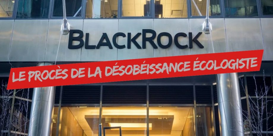 BlackRock : le procès de la désobéissance écologiste