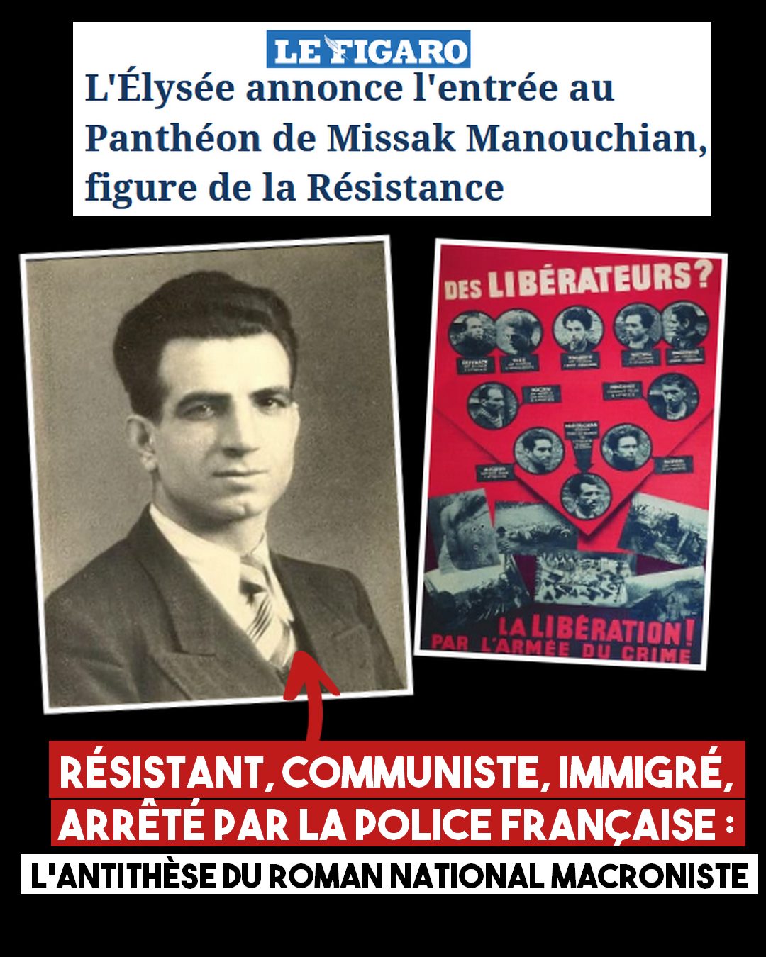 À gauche : portrait de Missak Manouchian À droite : l'affiche rouge, liste de terroristes aux yeux du régime nazi, où Manouchian figure en bonne place.À gauche : portrait de Missak Manouchian À droite : l'affiche rouge, liste de terroristes aux yeux du régime nazi, où Manouchian figure en bonne place.