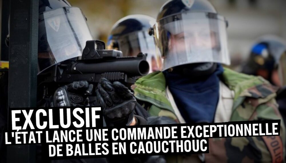 L’État commande des dizaines de milliers de munitions de LBD