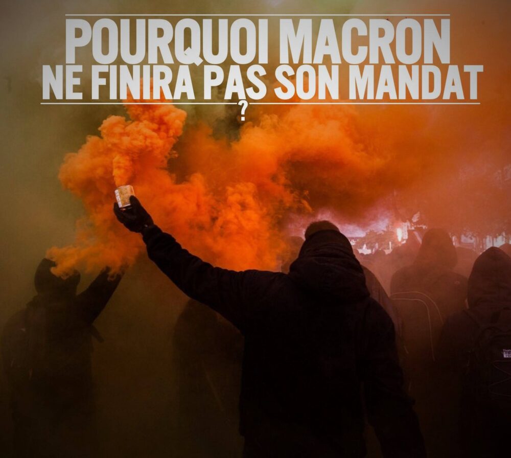 Pourquoi Macron ne finira pas son mandat ?