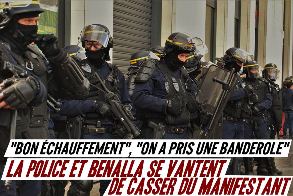 Quand la police et Benalla se vantent d’écraser les manifestants