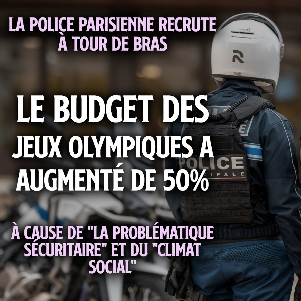 Affiche montrant un policier municipal de dos, sur laquelle est écrit "La police parisienne recrute à tour de bras. Le budget des jeux olympiques a augmenté de 50%, à cause de la problématique sécuritaire et du climat social"