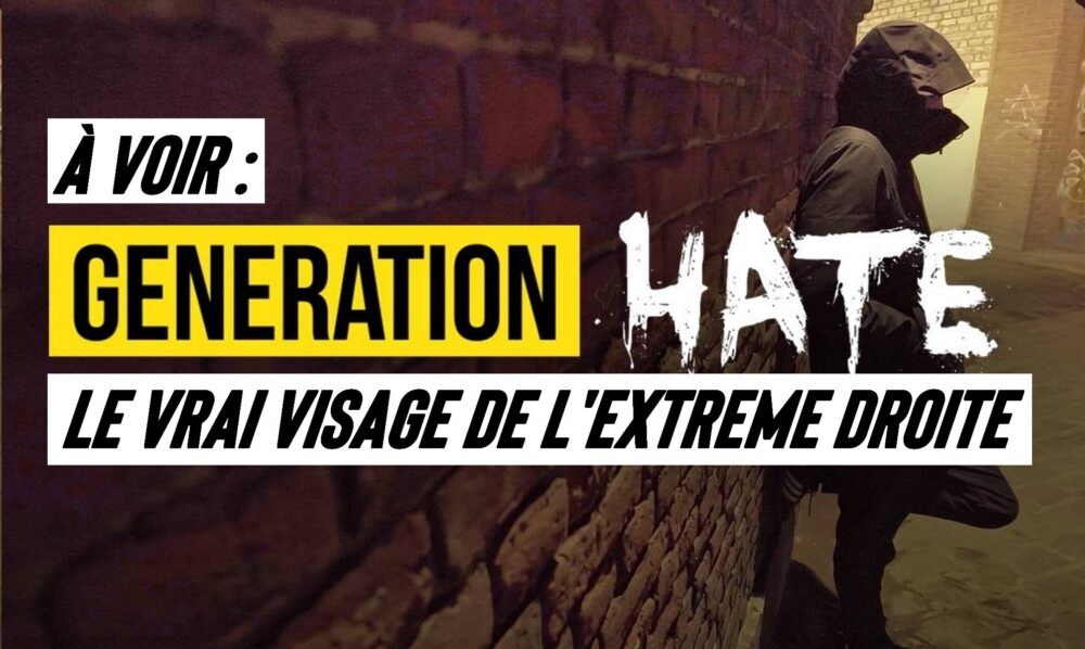 «Génération hate» : le vrai visage de l’extrême droite