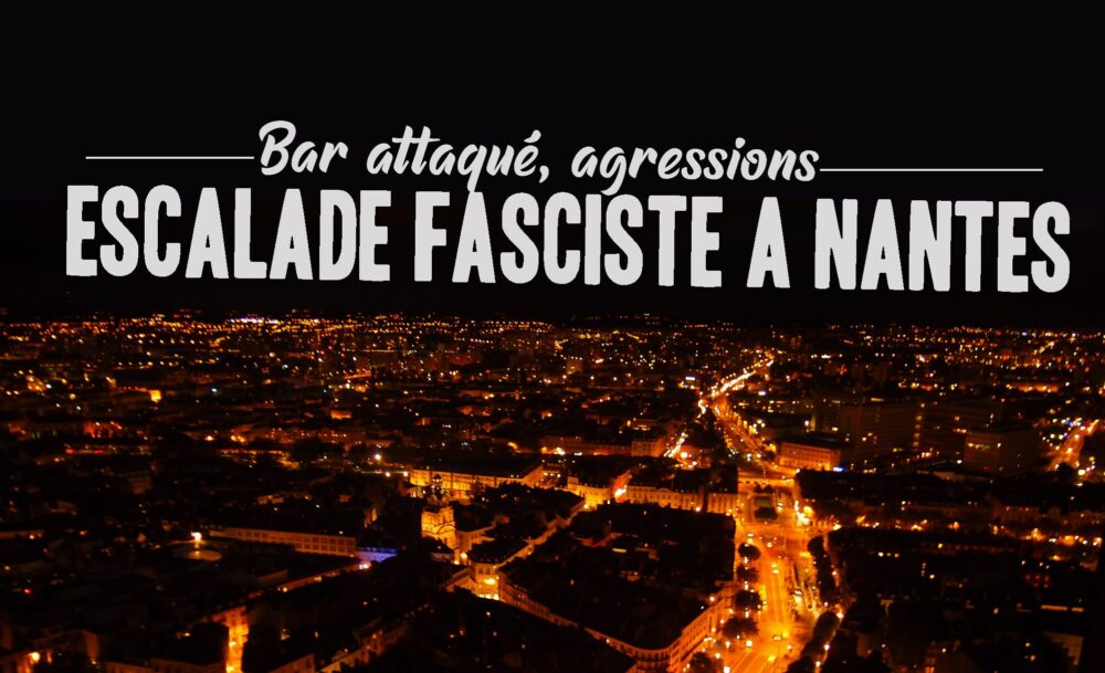 Attaque de bar et agressions : escalade fasciste à Nantes