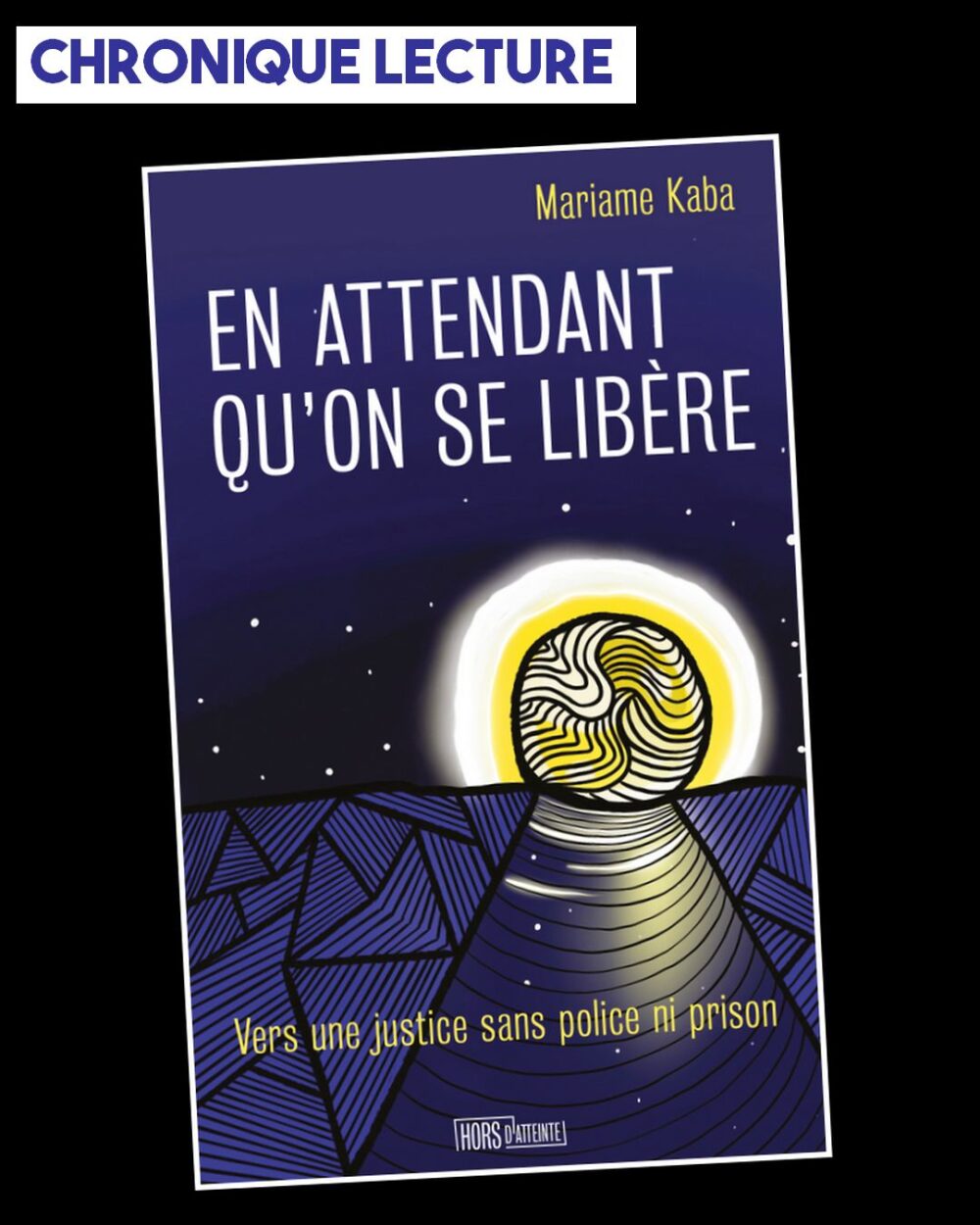 Chronique lecture : « En attendant qu’on se libère », de Mariame Kaba aux éditions hors d’atteinte