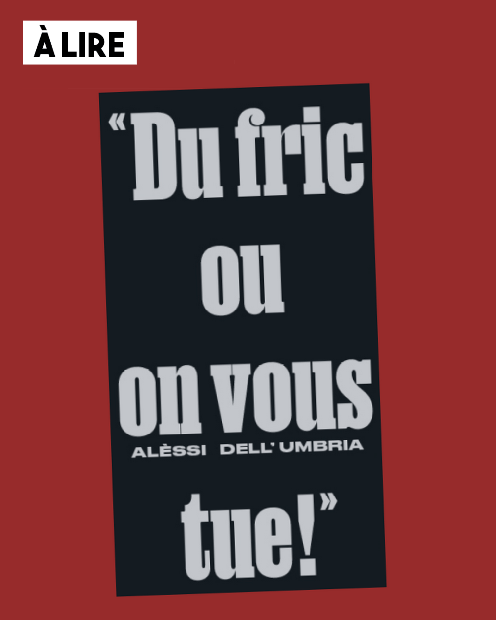 À lire : « Du fric ou on vous tue ! »