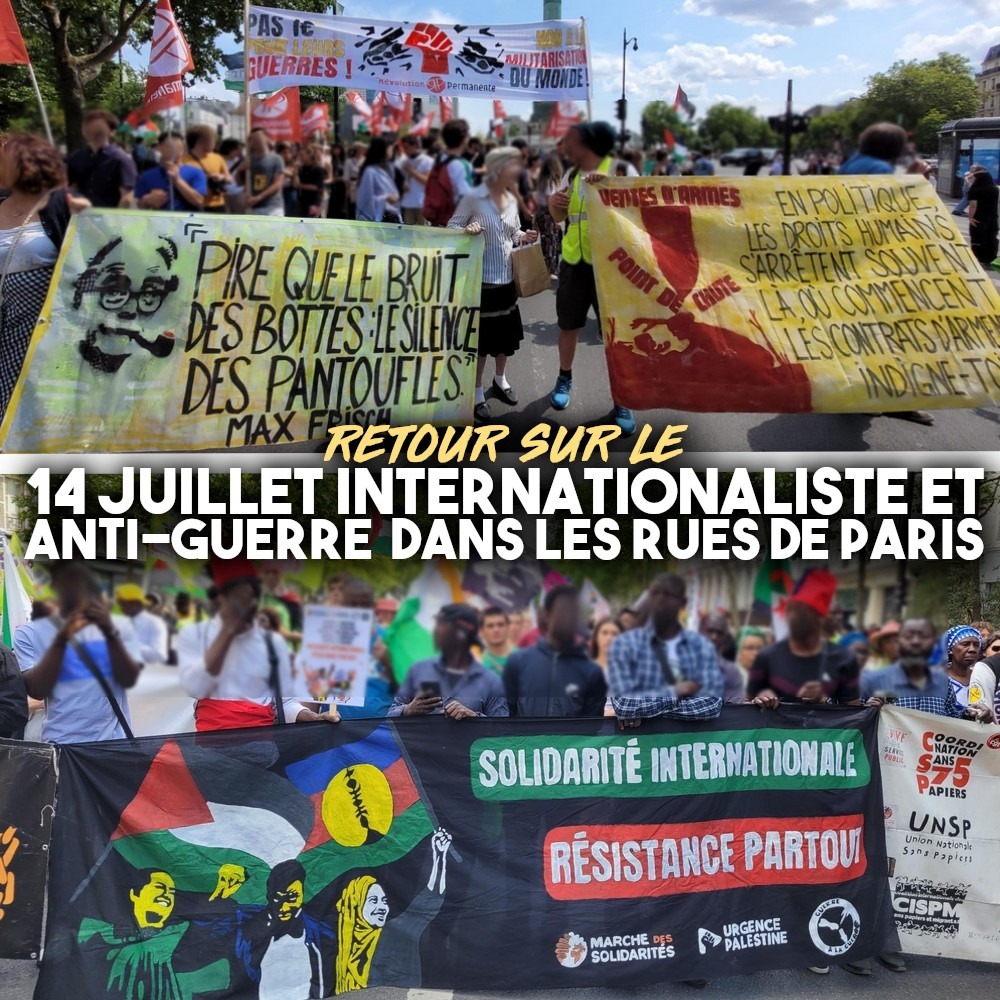 Ce 14 juillet, des milliers de personnes ont défilé à Paris pour la solidarité internationale, contre le racisme, le colonialisme et la guerre.