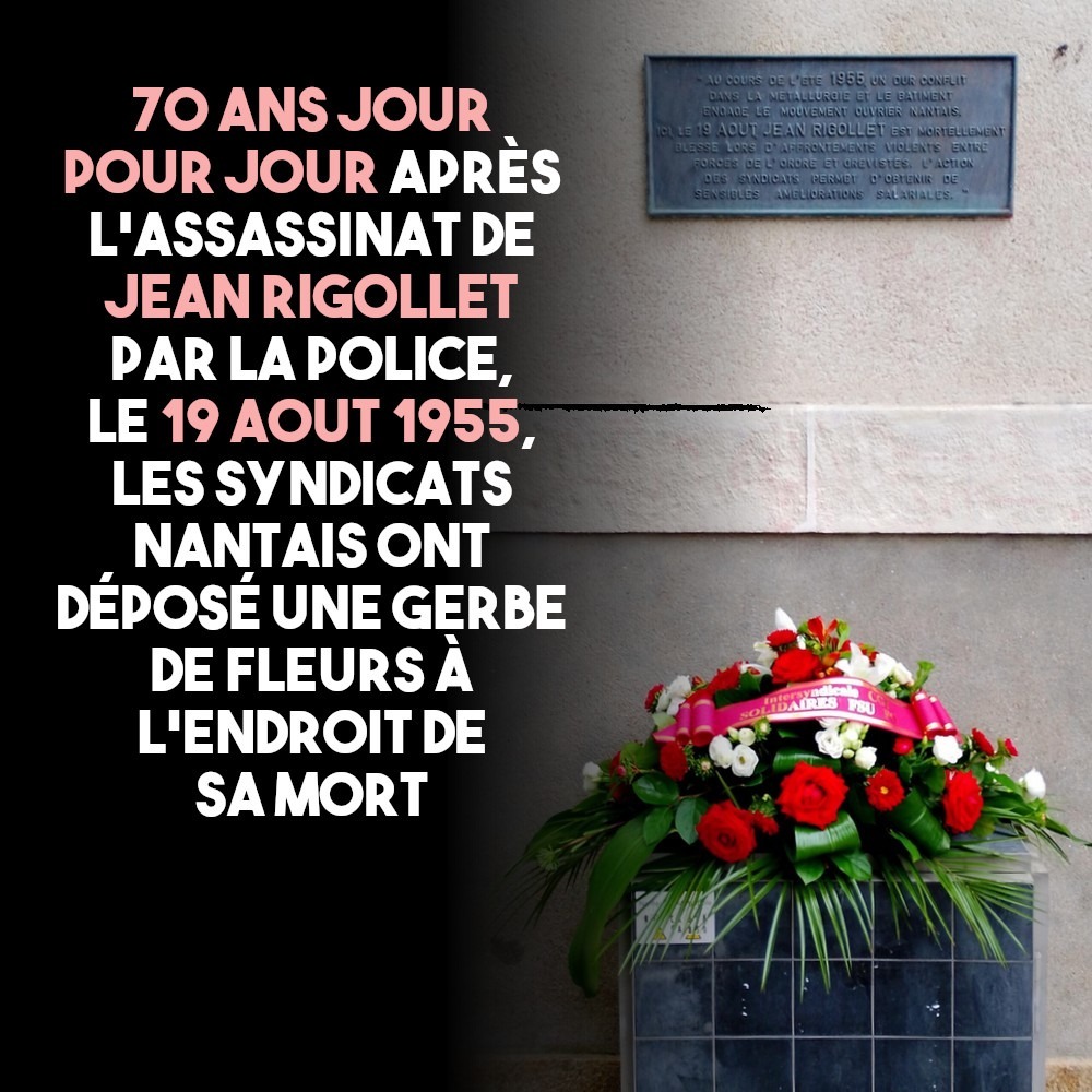 70 ans jour pour jour après l'assassinat de Jean Rigollet par la police, le 19 août 1955, les syndicats nantais ont déposé une gerbe de fleurs à l'endroit de sa mort.
