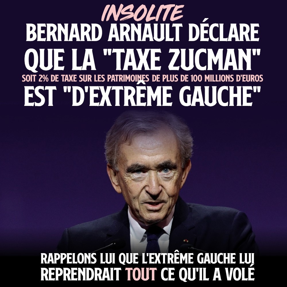 Bernard Arnault, l'homme le plus riche de France qui considère que la taxe Zucman serait d'extrême gauche.
