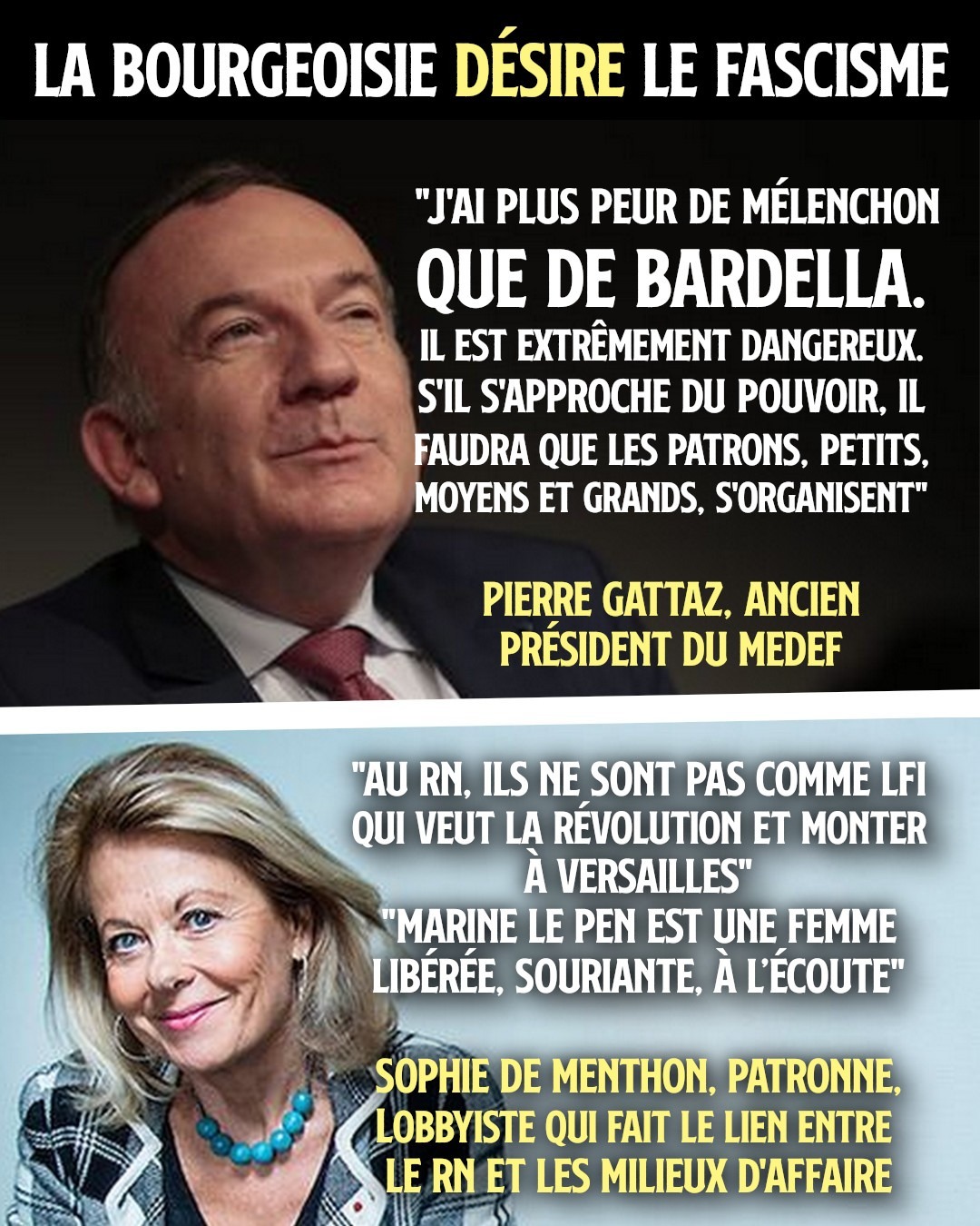 Deux citations de Pierre Gattaz et Sophie de Menthon illustrant les rêves de fascisme du patronat : «J'ai plus peur de Mélenchon que de Bardella» et «Ils ne sont pas comme LFI qui veut la révolution et monter à Versailles»