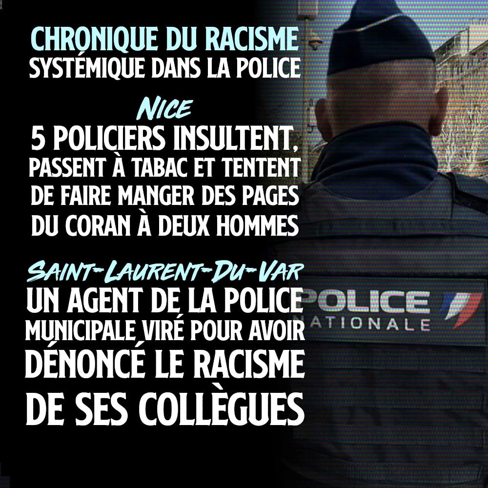 À Nice, 5 policiers insultent, passent à tabac et tentent de faire manger des pages du Coran à deux hommes. À Saint-Laurent-Du-Var, un agent de police révoqué pour avoir dénoncé le racisme