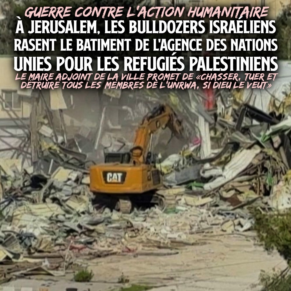 Ce 20 janvier les bulldozers sont venus détruire le siège de l'UNRWA, l'agence de secours et de travaux des Nations unies, à Jérusalem.