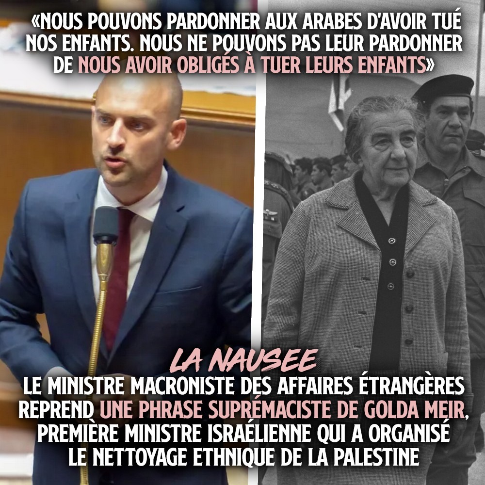 À droite : Golda Meir, ancienne cheffe du gouvernement israélien et suprémaciste ayant organisé le nettoyage ethnique de la Palestine. À gauche : Jean-Noël Barrot, le ministre macroniste des Affaires Étrangères qui cite la première à l'Assemblée.