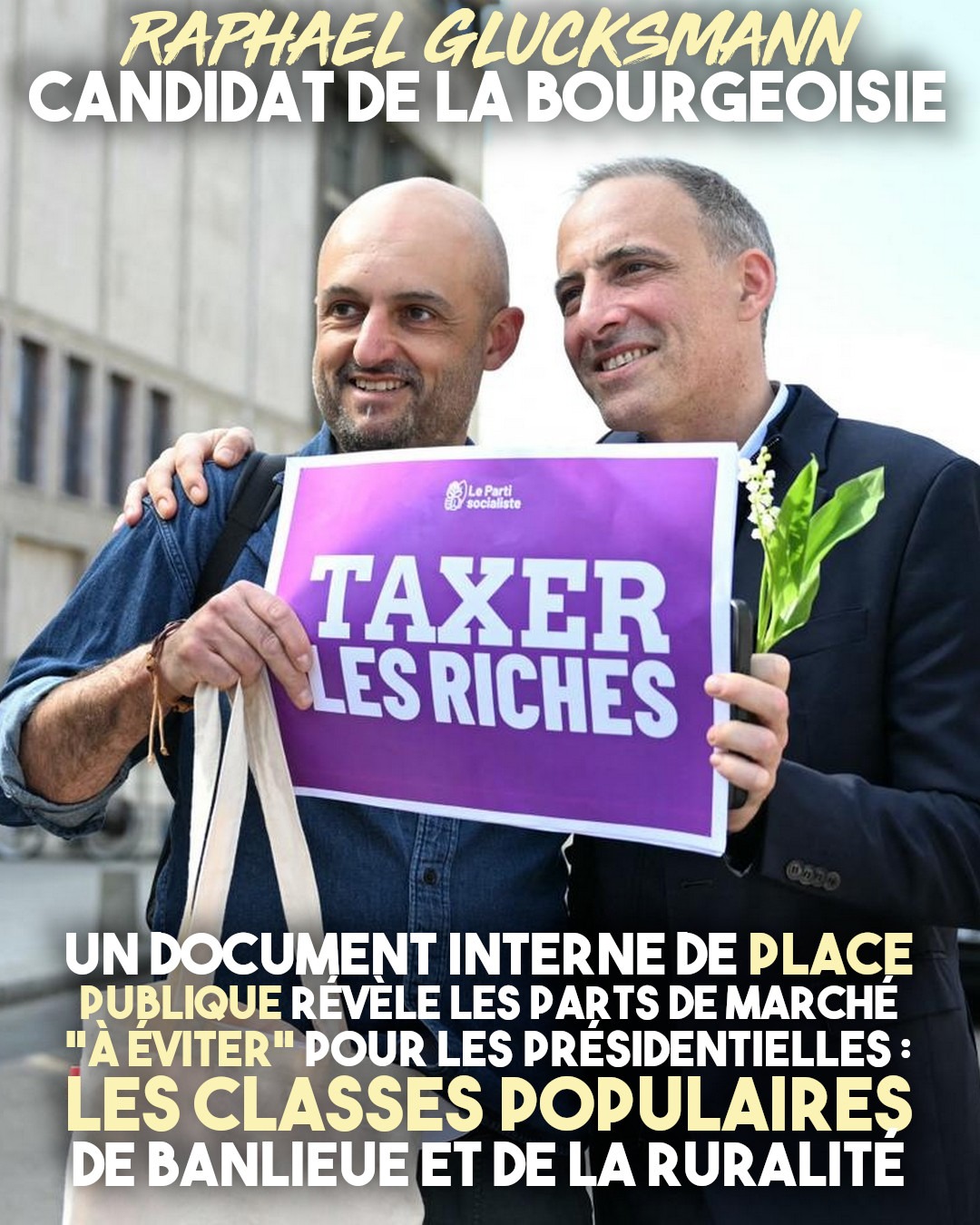 Raphaël Glucksmann et un militant du PS tiennent une pancarte "taxer les riches" pour le 1er Mai : le summum de l'hypocrisie.