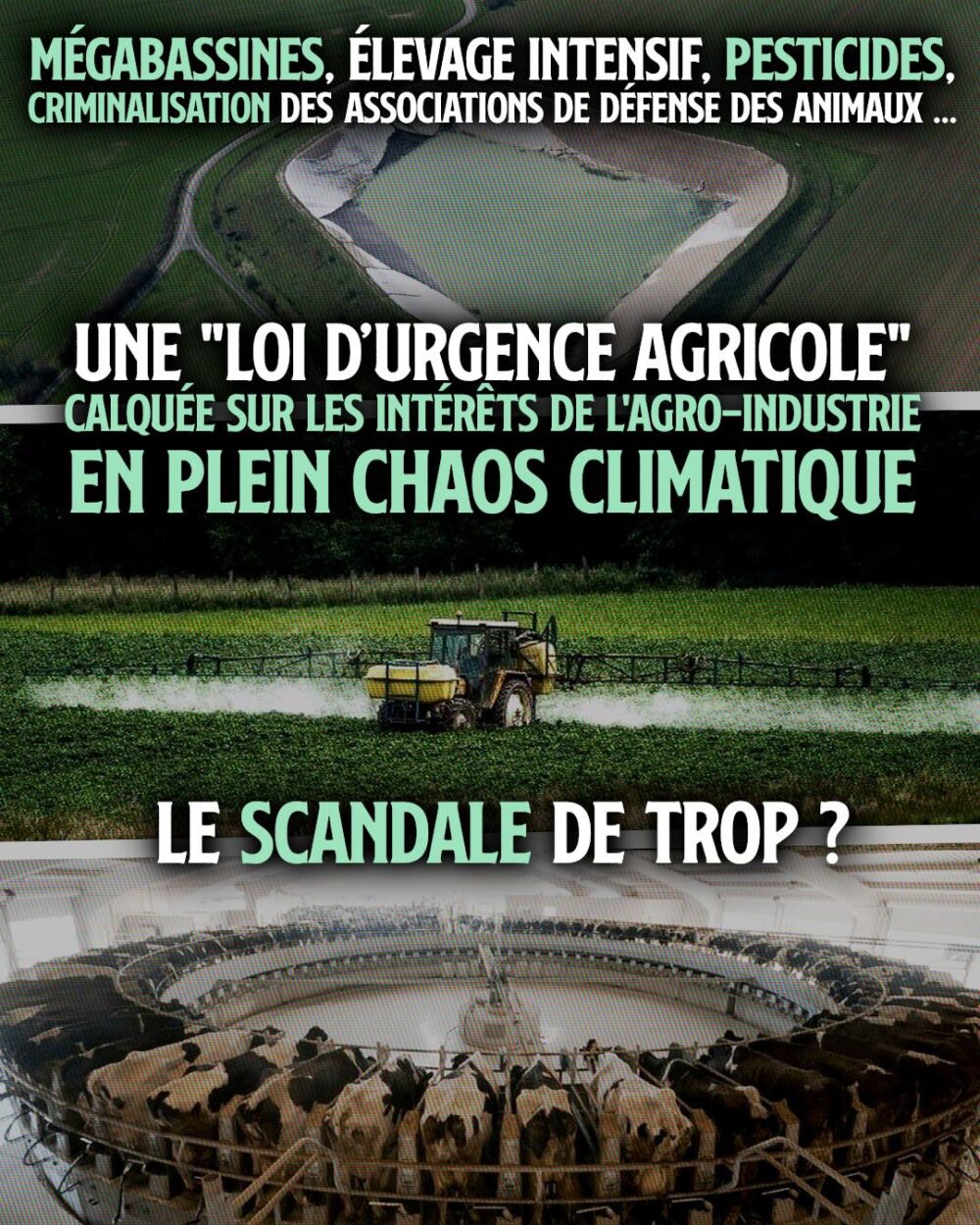 Une mégabassine, un tracteur qui épand des pesticides sur un champ et des vaches alignées sur une trayeuse : autant d'horreurs qui seront renforcées par la loi d'urgence agricole