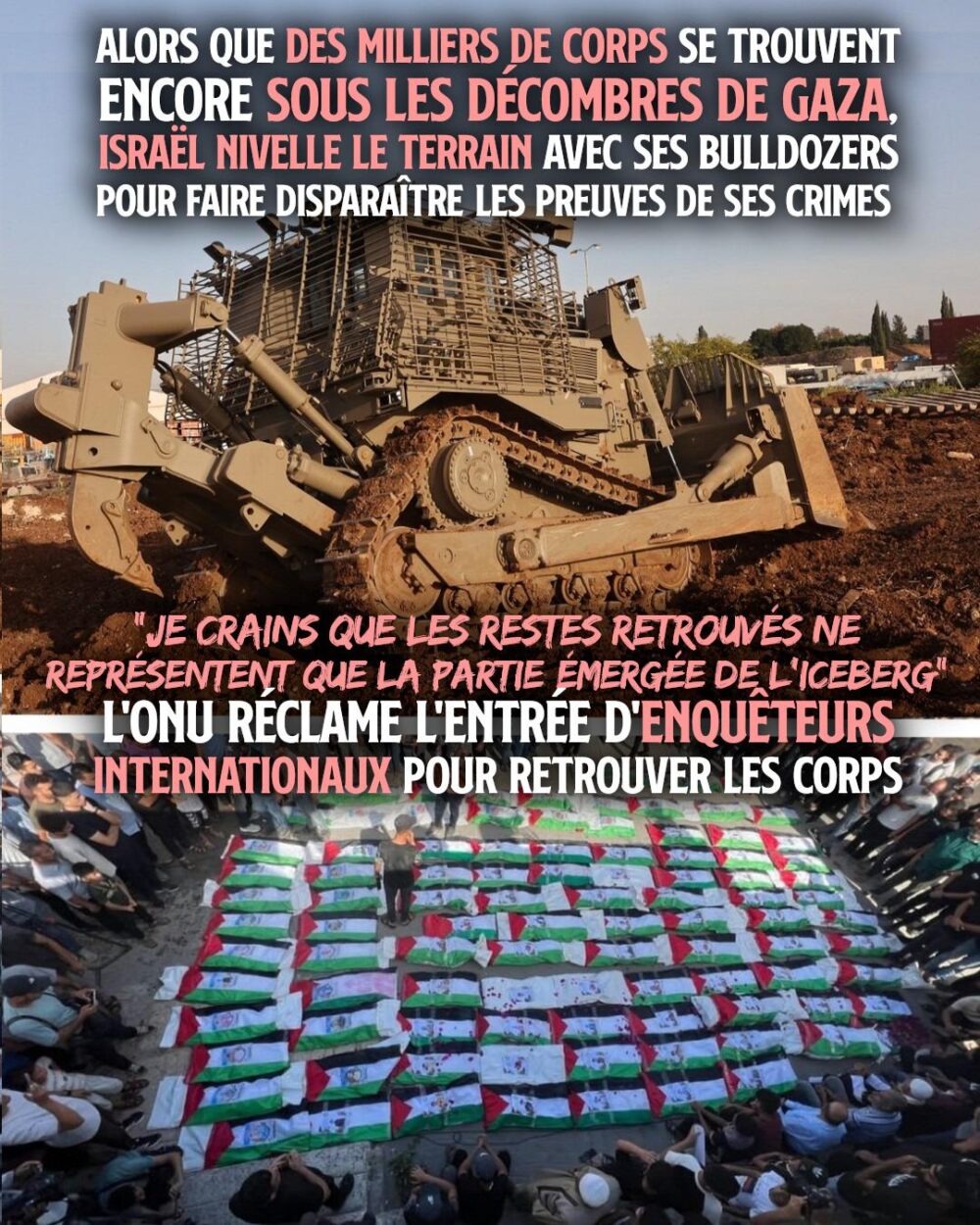 En haut : À Gaza, un bulldozer terrasse des gravats. En bas : des drapeaux palestiniens recouvrent des cadavres.