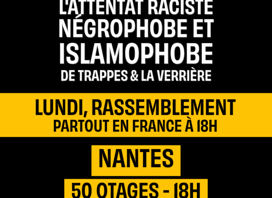 Comme partout en France, retrouvons-nous à Nantes à 18h, lundi 26 octobre, en hommage aux victimes de l'attentat raciste de Trappes.